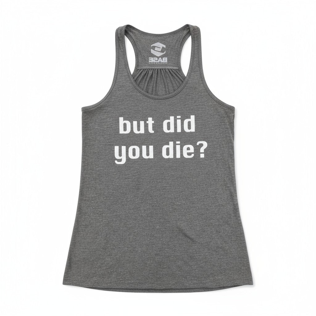 Women's Tank: "but did you die?" - Level Up Fitness Shop